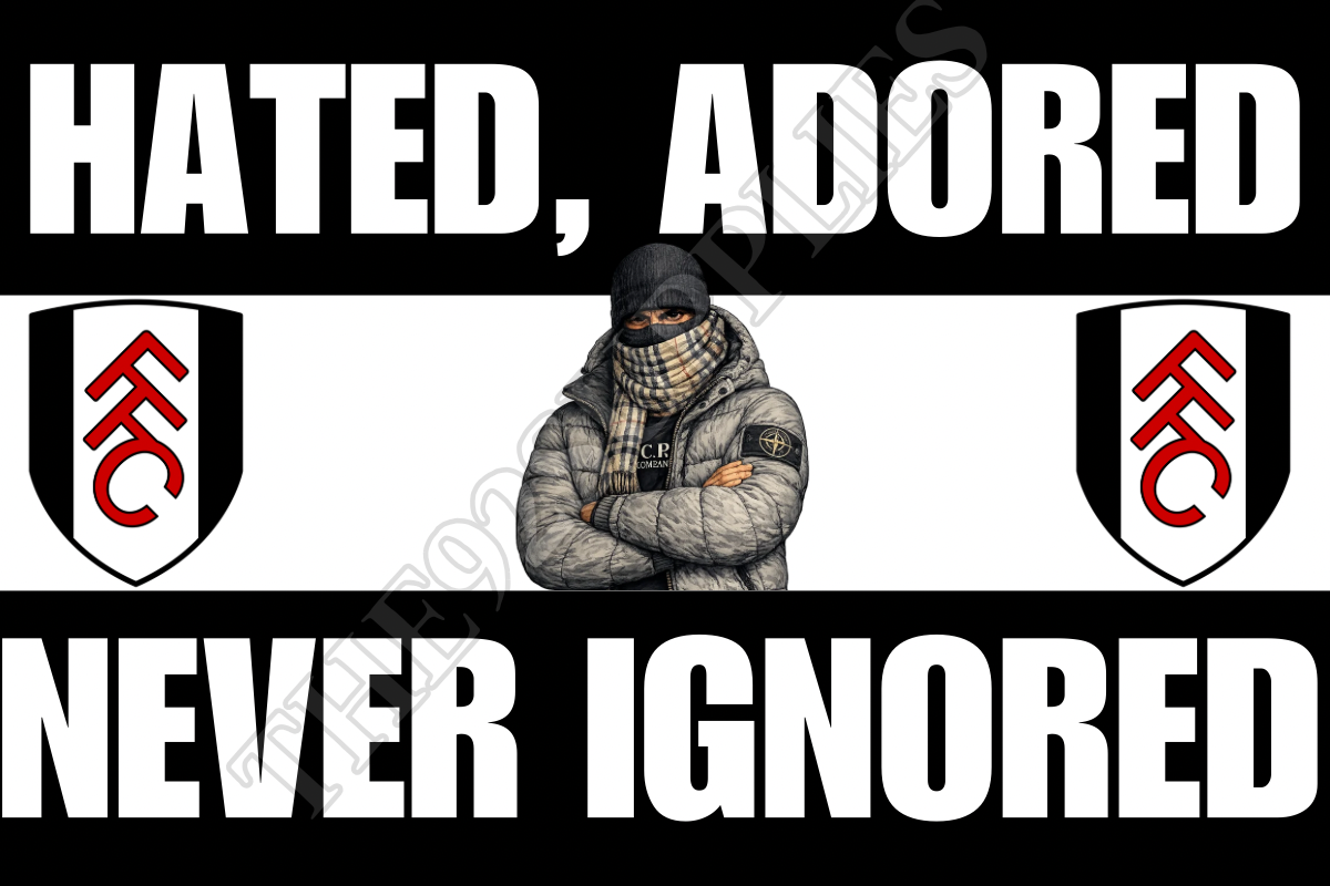 Hated. Adored. Never ignored x8 - Fulham