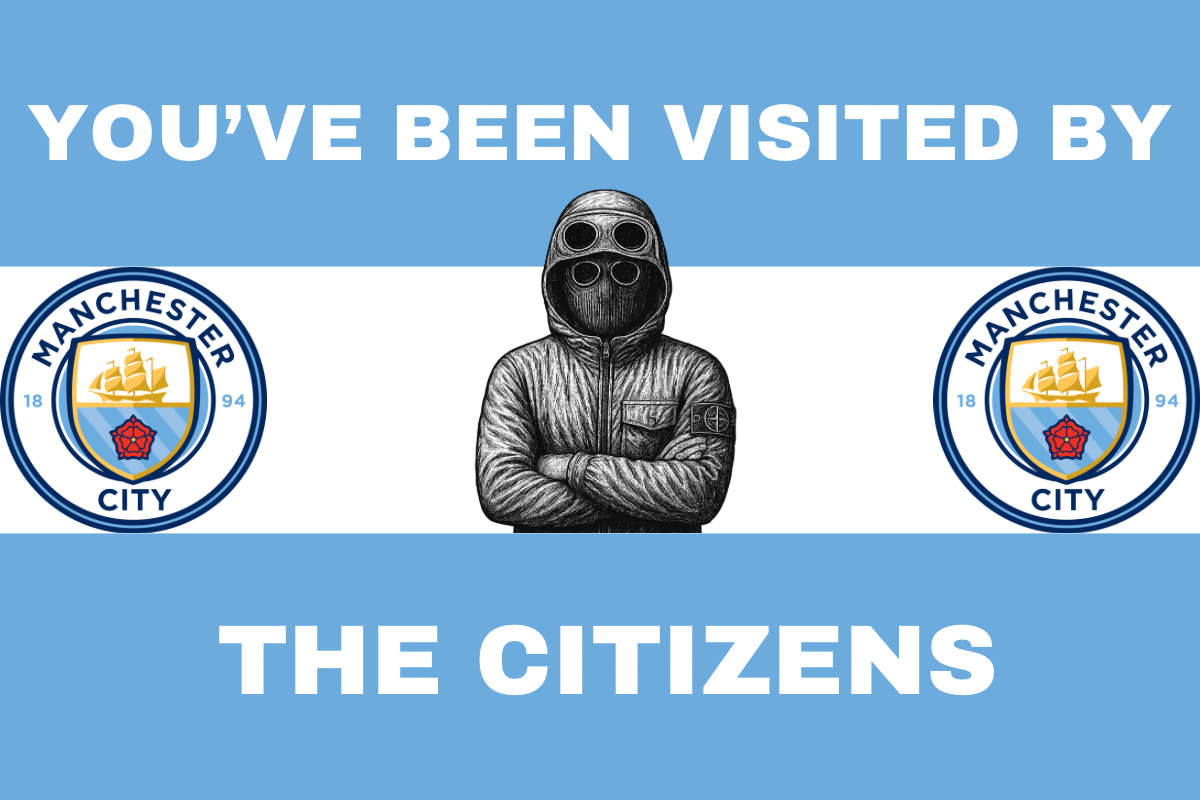 You’ve been visited by the citizens - Manchester City