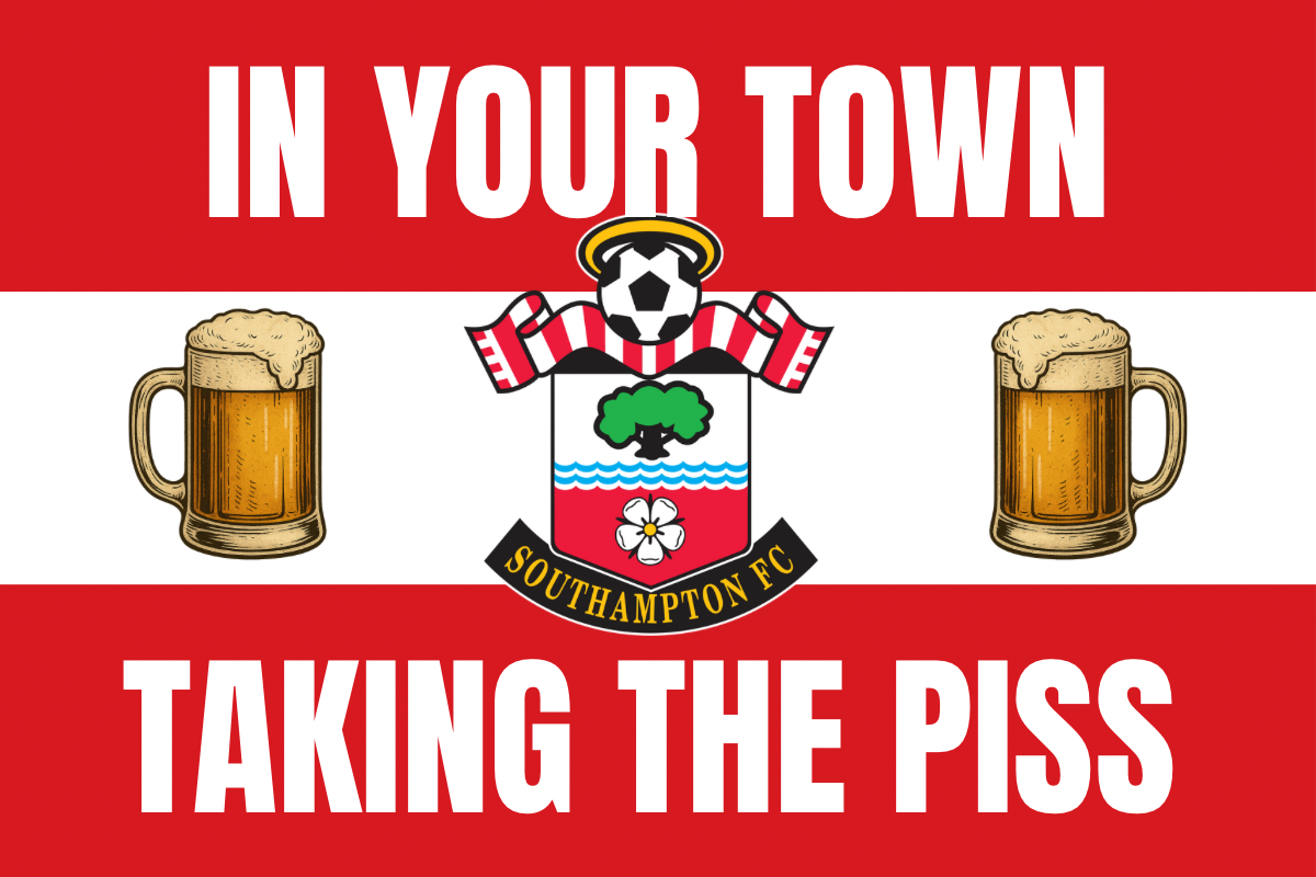 In your town taking the p*ss - Southampton