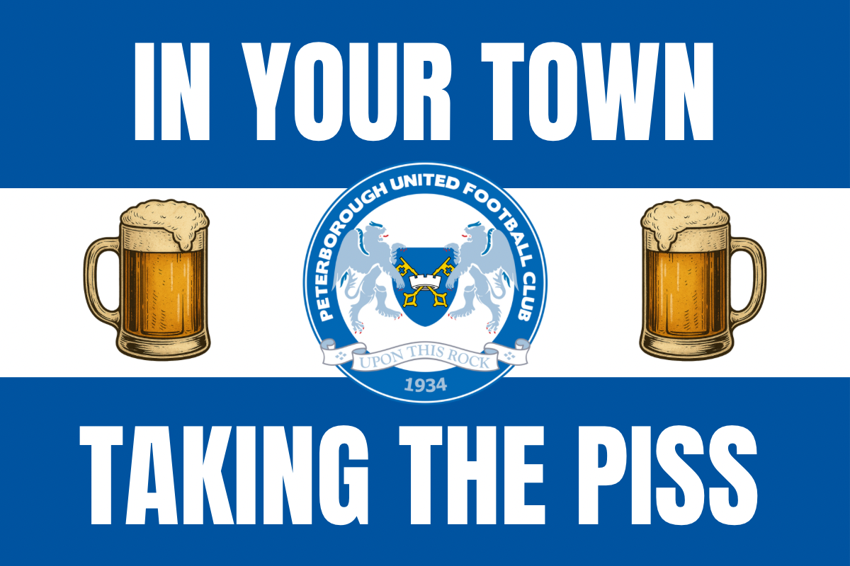 In your town taking the p*ss - Peterborough United