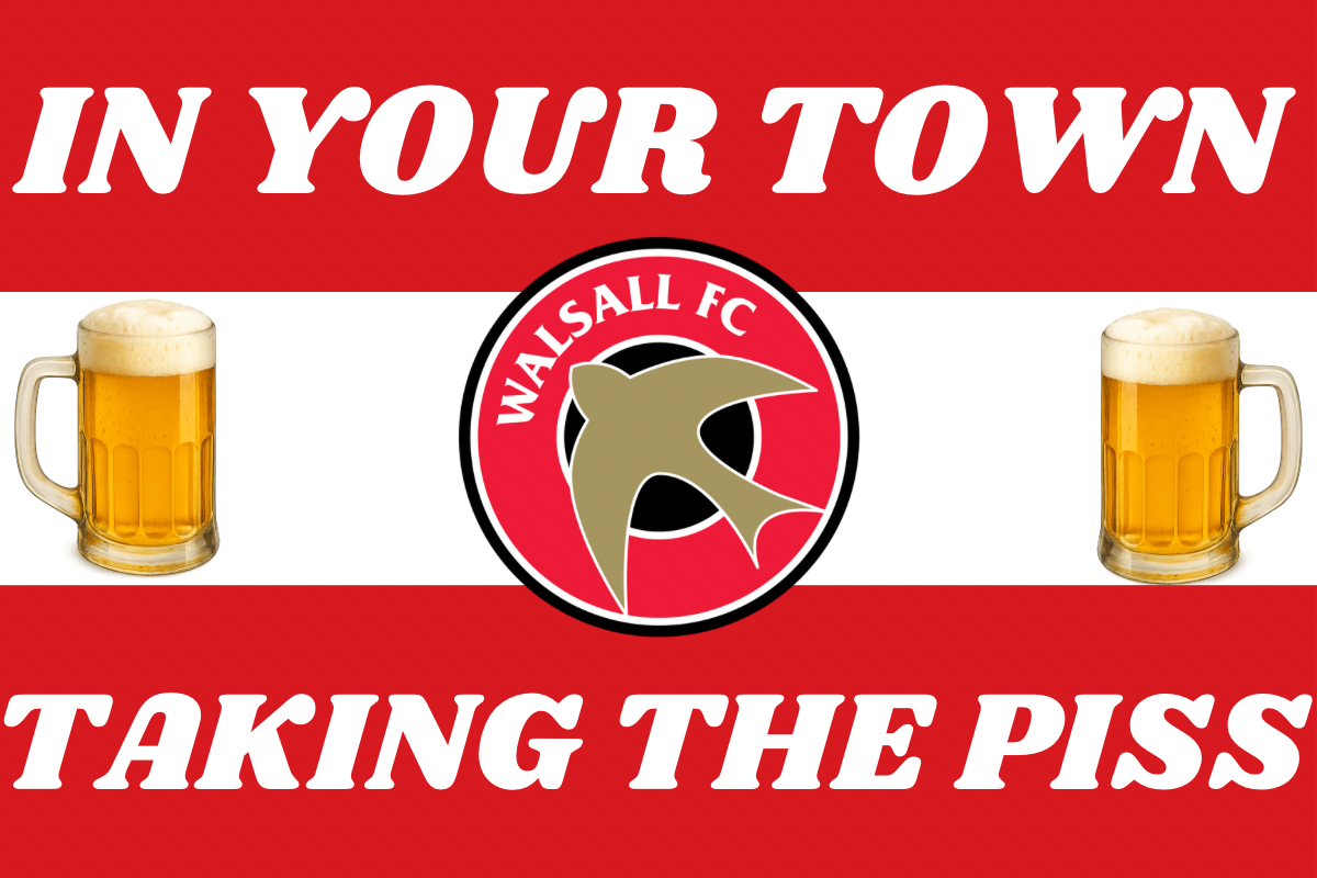 In your town taking the p*ss - Walsall