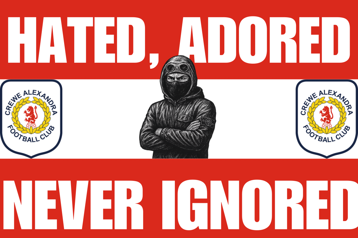 Hated adored never ignored - Crewe Alexandra