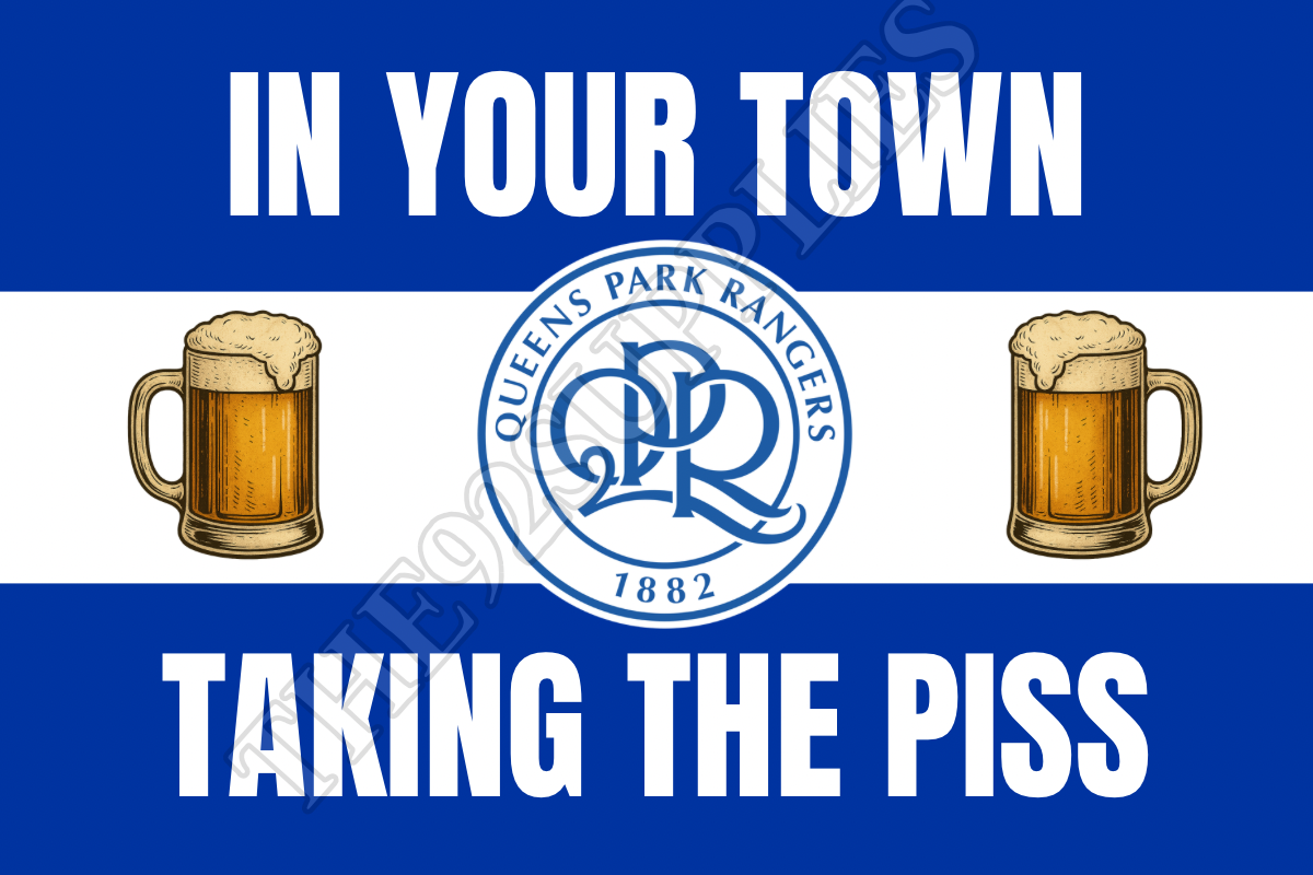In your town taking the piss - Queens Park Rangers