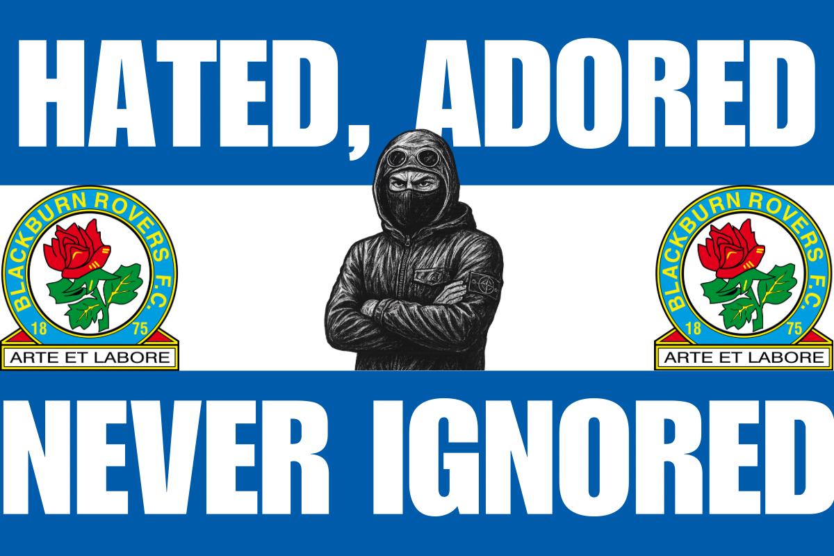 Hated , adored , never ignored - Blackburn rovers