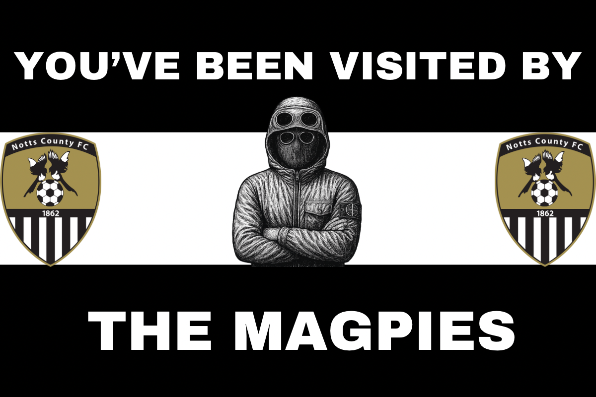 You’ve been visited by the magpies - Notts county