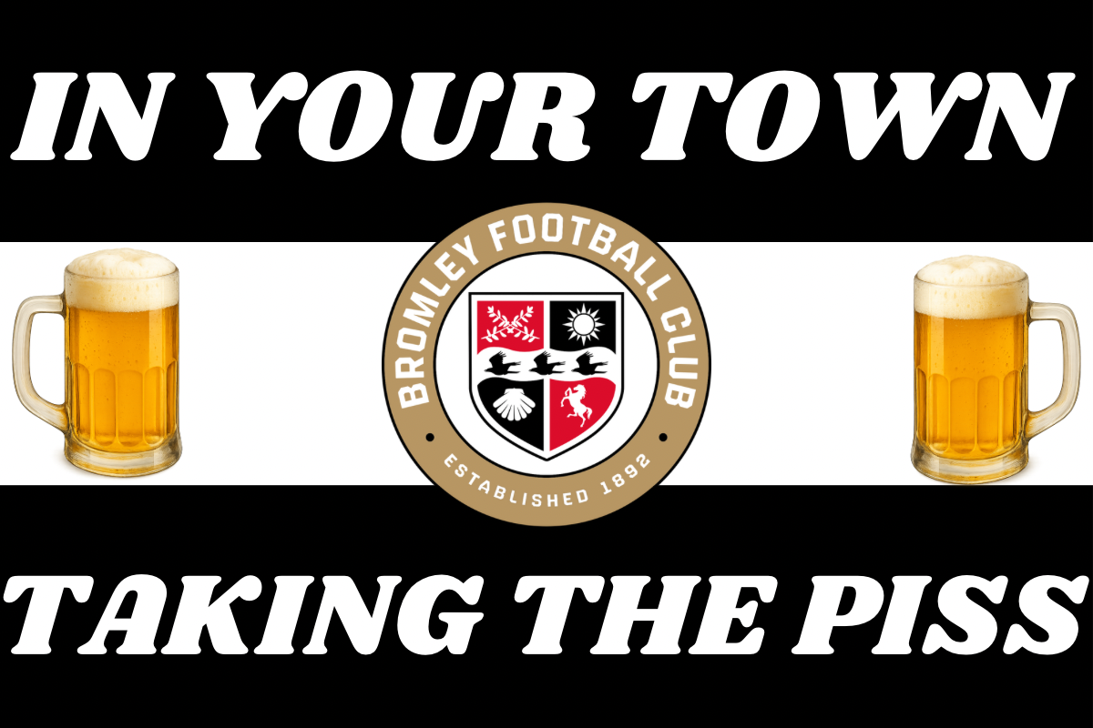 In your town taking the p*ss - Bromley