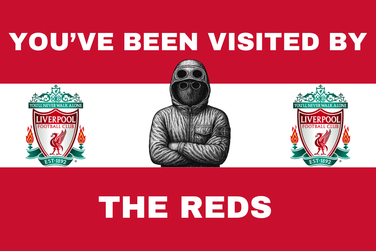 You’ve been visited by the reds - Liverpool