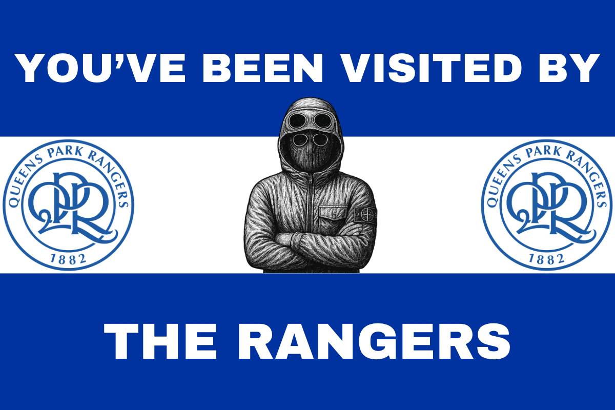 You’ve been visited by the rangers - Queen’s park Rangers