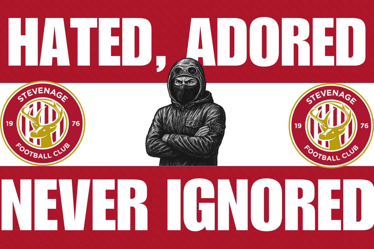 Hated adored never ignored - Stevenage