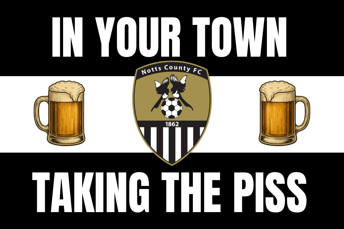 In your town taking the piss - Notts county