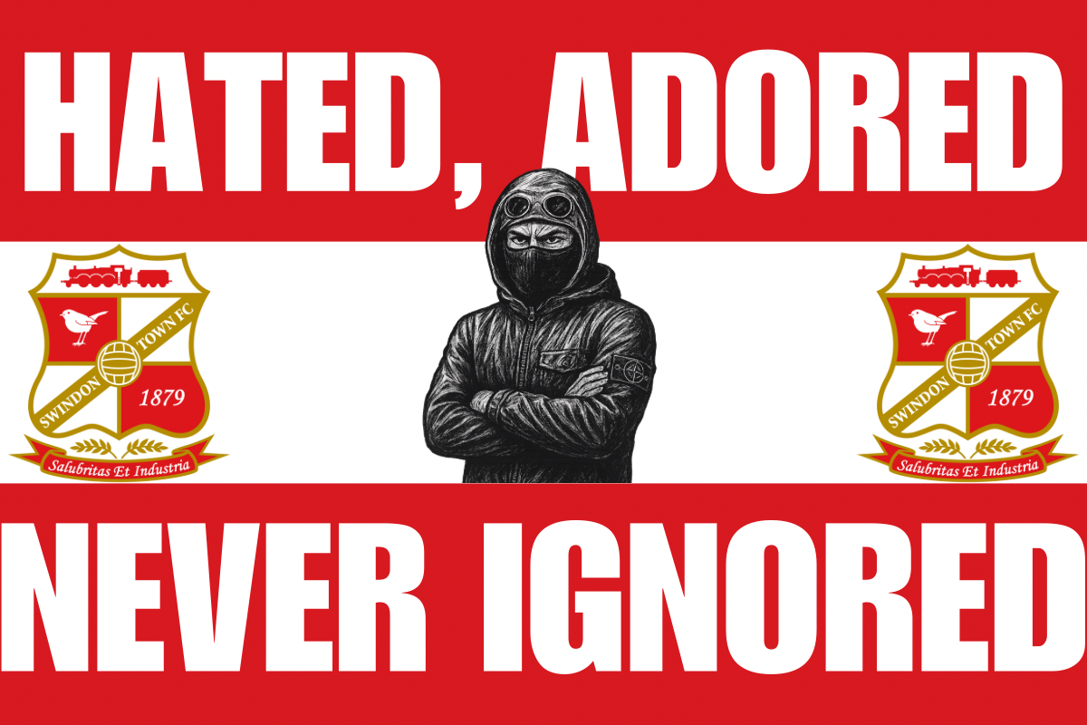 Hated adored never ignored - Swindon town
