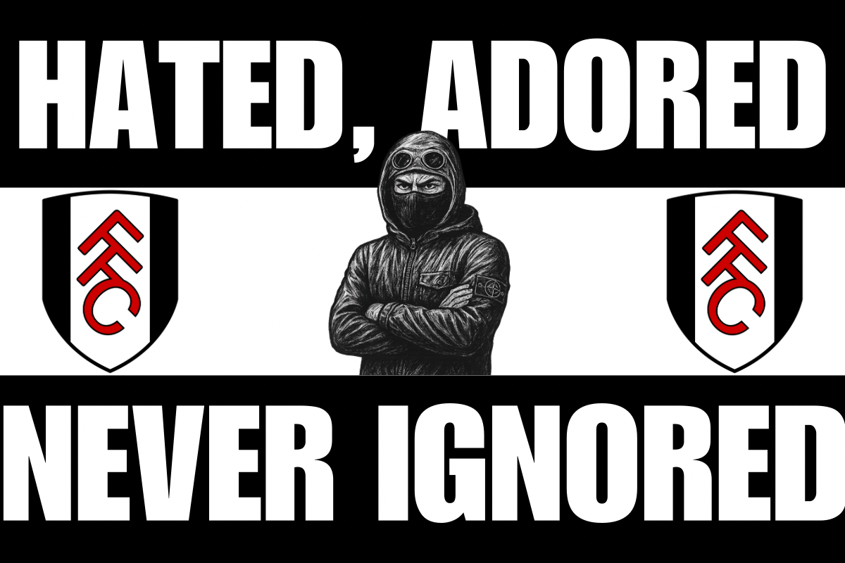 Hated , adored , never ignored - Fulham