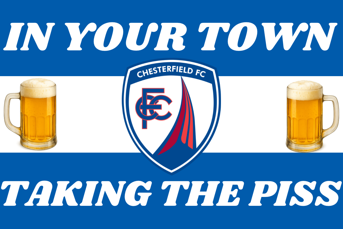 In your town taking the p*ss - Chesterfield