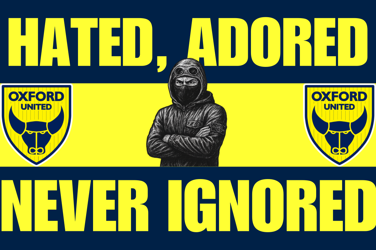 Hated adored never ignored - Oxford United