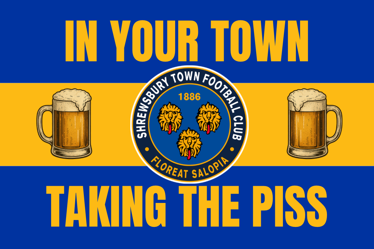 In your town taking the piss - Shrewsbury