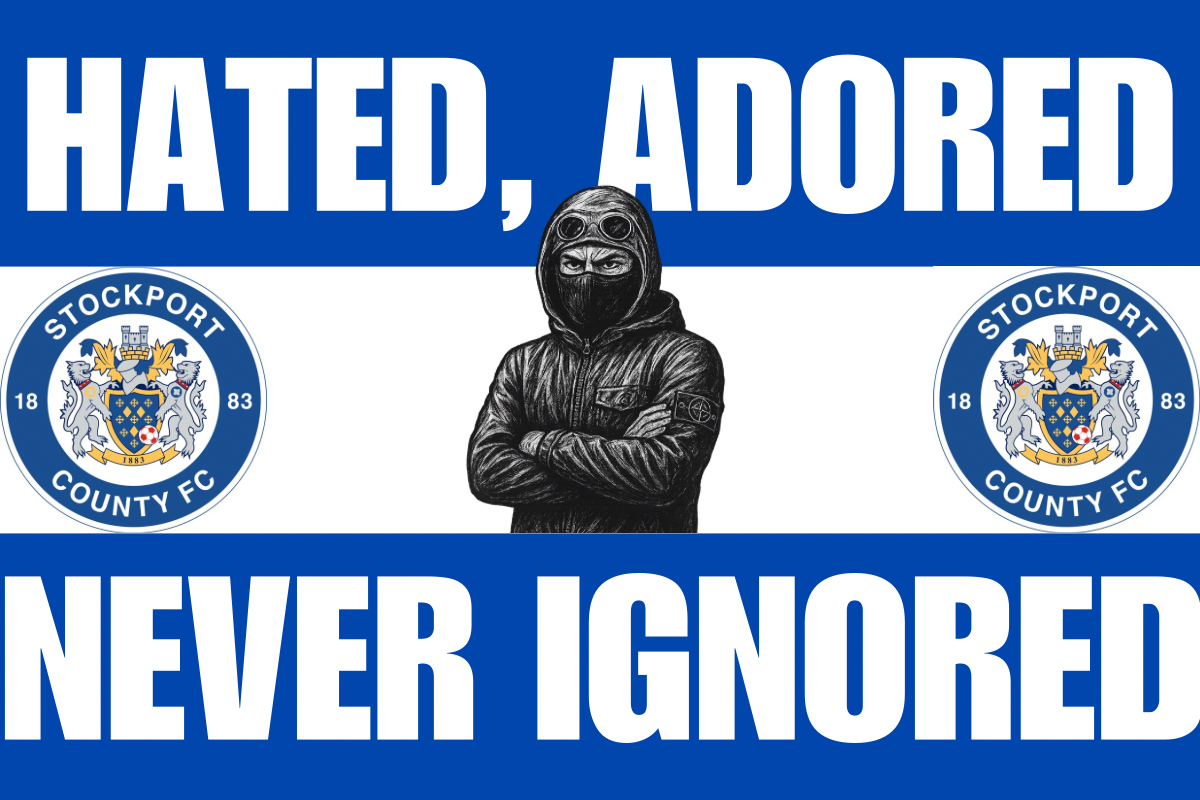 Hated adored never ignored - Stockport county