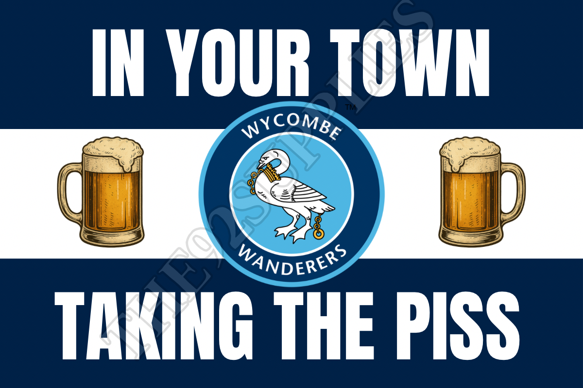 In your town taking the piss - Wycombe Wanderers