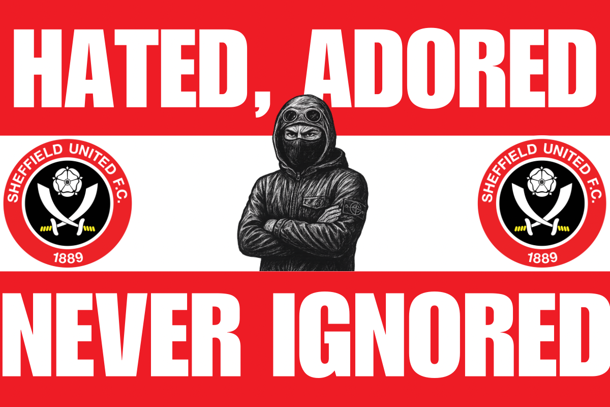Hated adored never ignored - Sheffield United