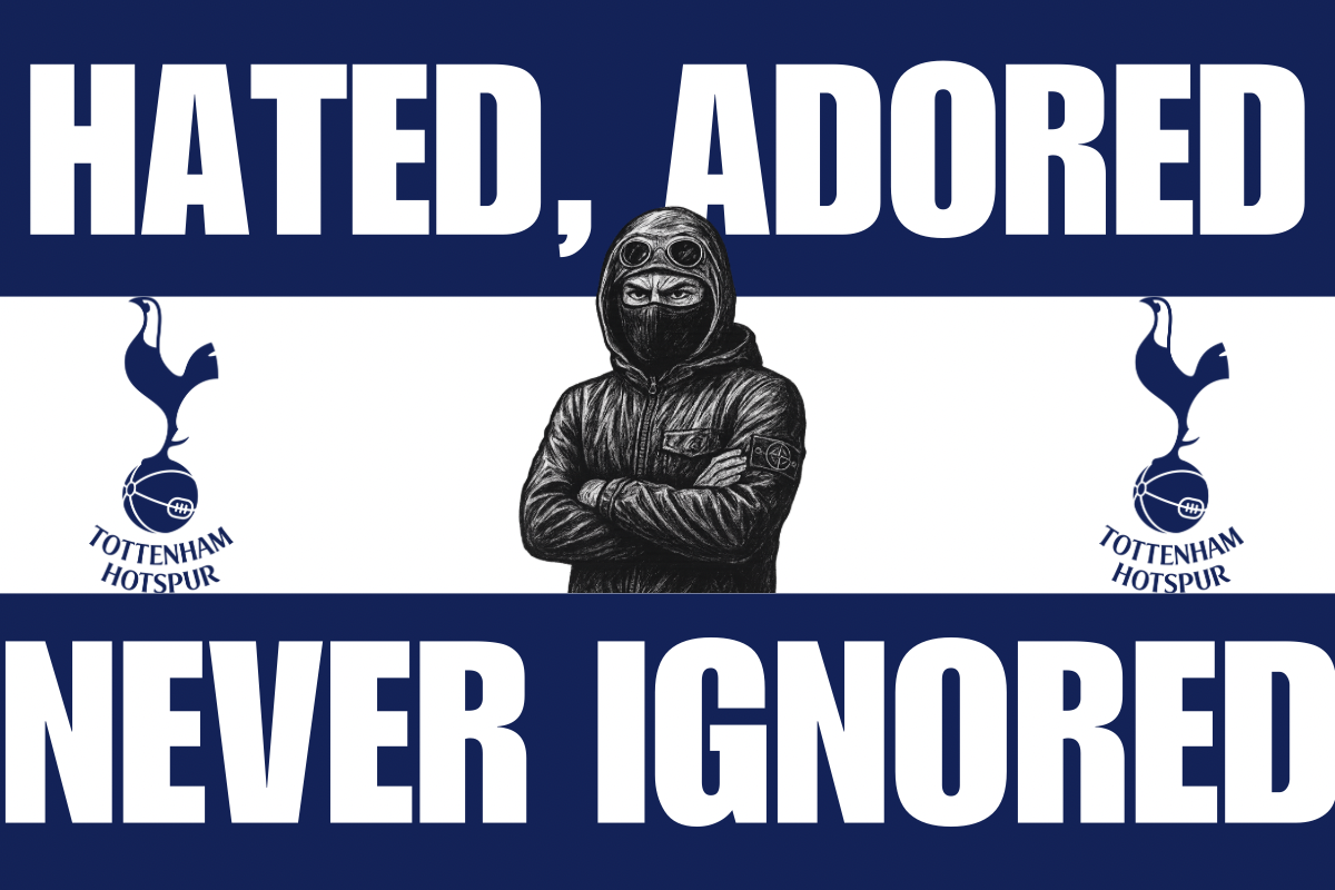 Hated , adored , never ignored - Tottenham Hotspur