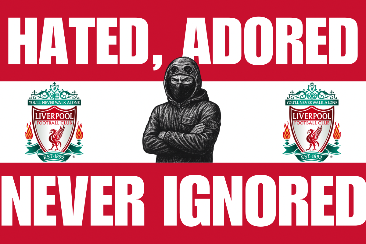 Hated , adored , never ignored - Liverpool