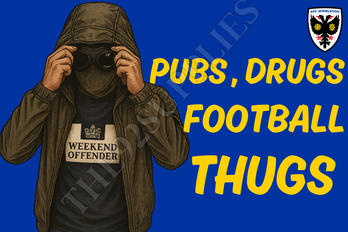 Pubs. Drugs. Football thugs - Afc Wimbledon