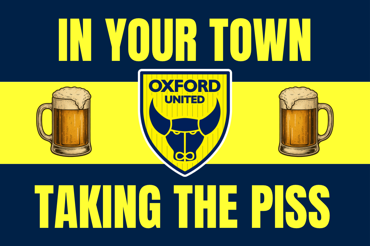 In your town taking the p*ss - Oxford United