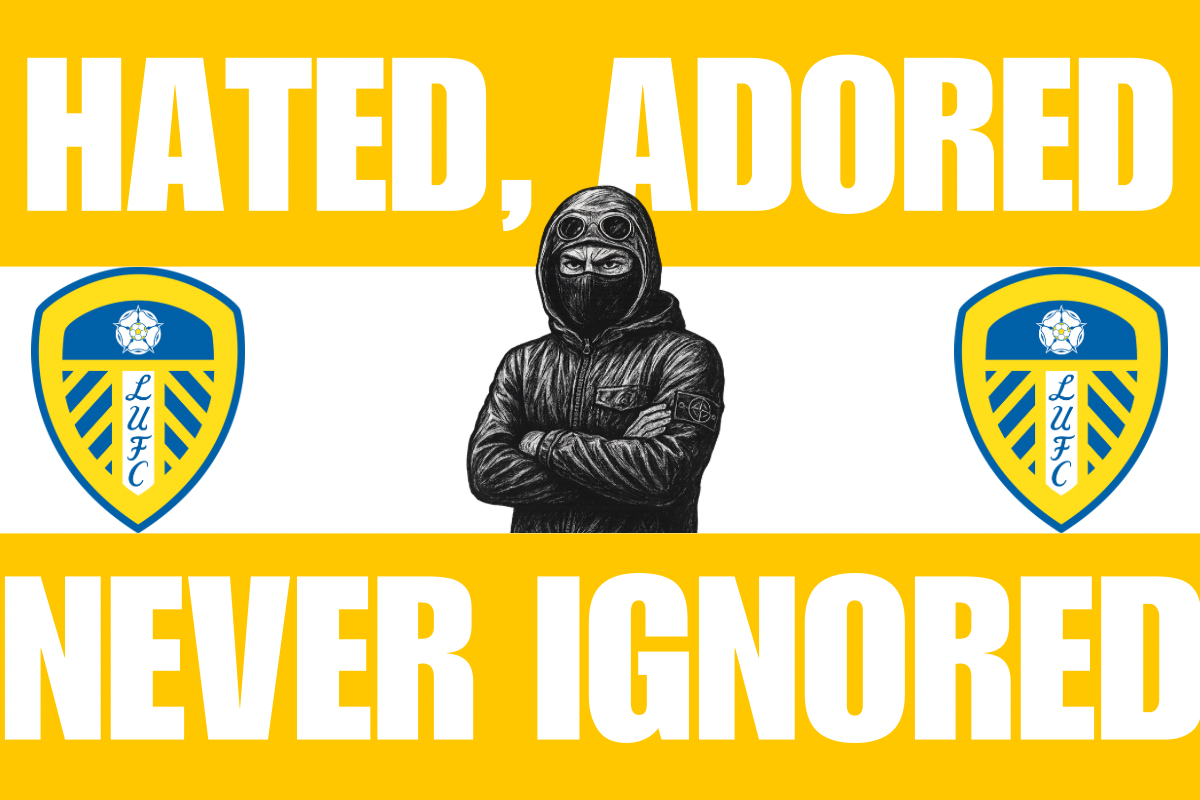 Hated , adored , never ignored - Leeds United
