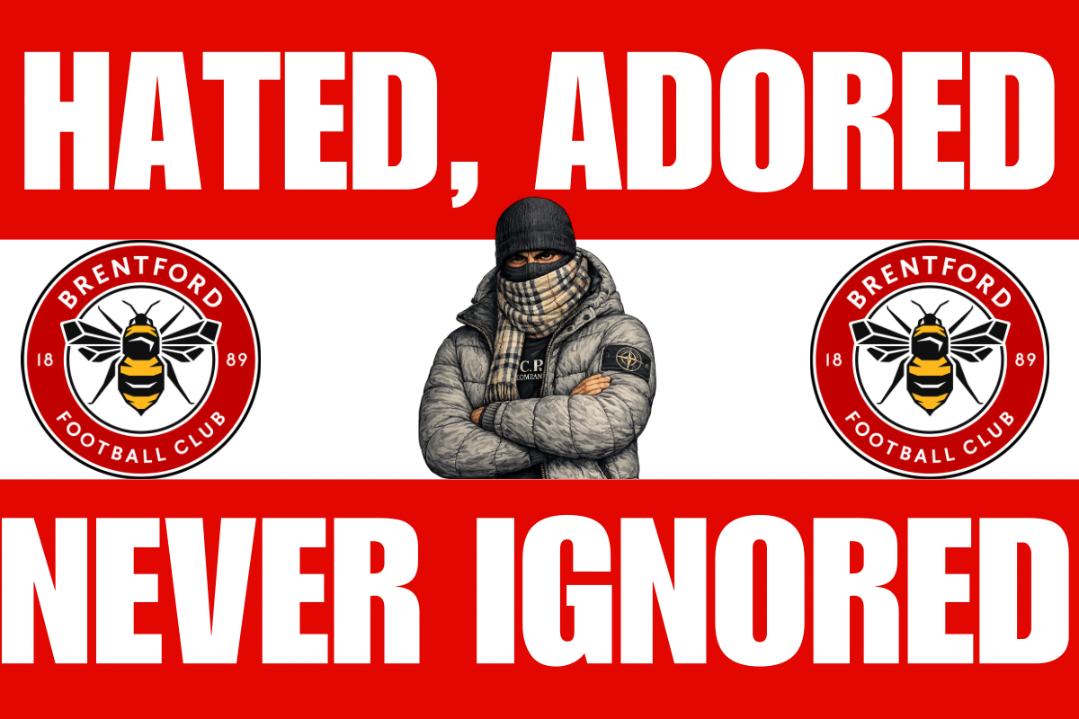 Hated. Adored. Never ignored x8 - Brentford