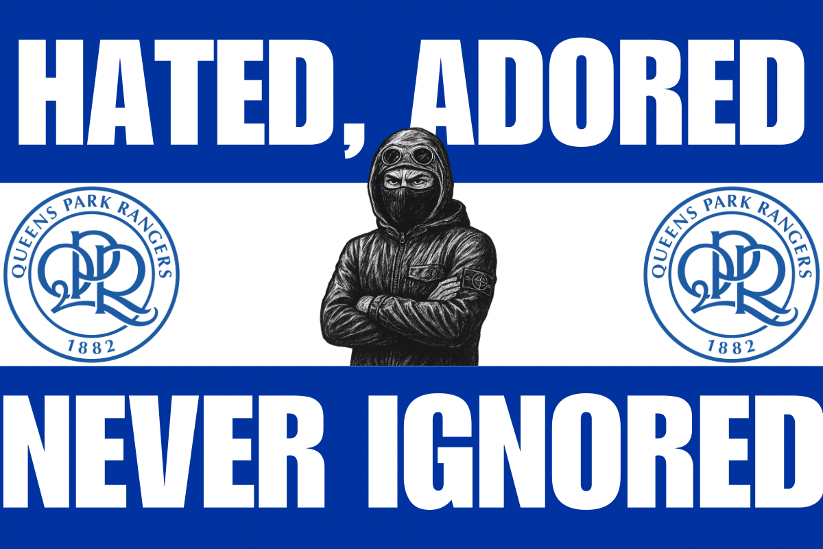 Hated adored never ignored - Queen’s Park rangers