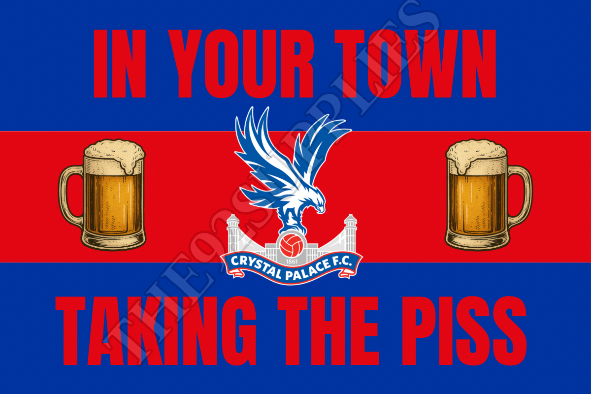 In your town taking the p*ss - Crystal Palace