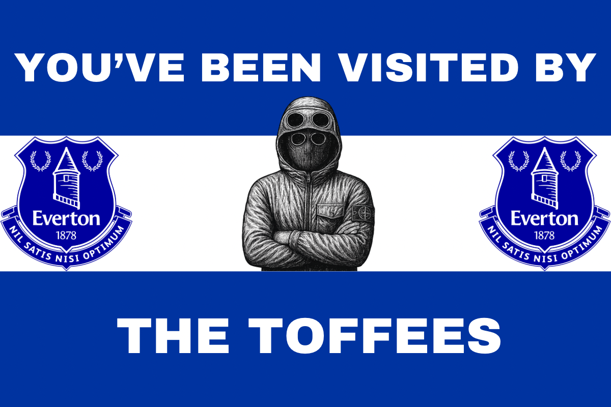 You’ve been visited by the toffees - Everton