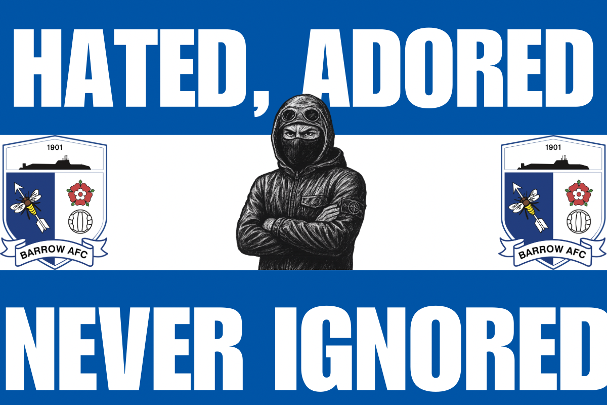 Hated adored never ignored - Barrow