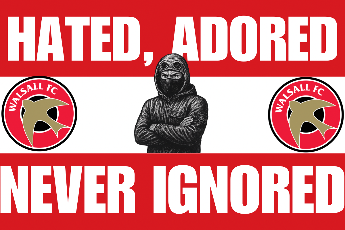 Hated adored never ignored - Walsall