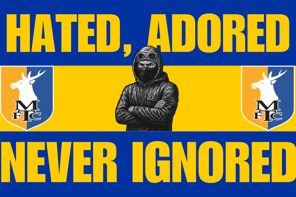 Hated adored never ignored - Mansfield town