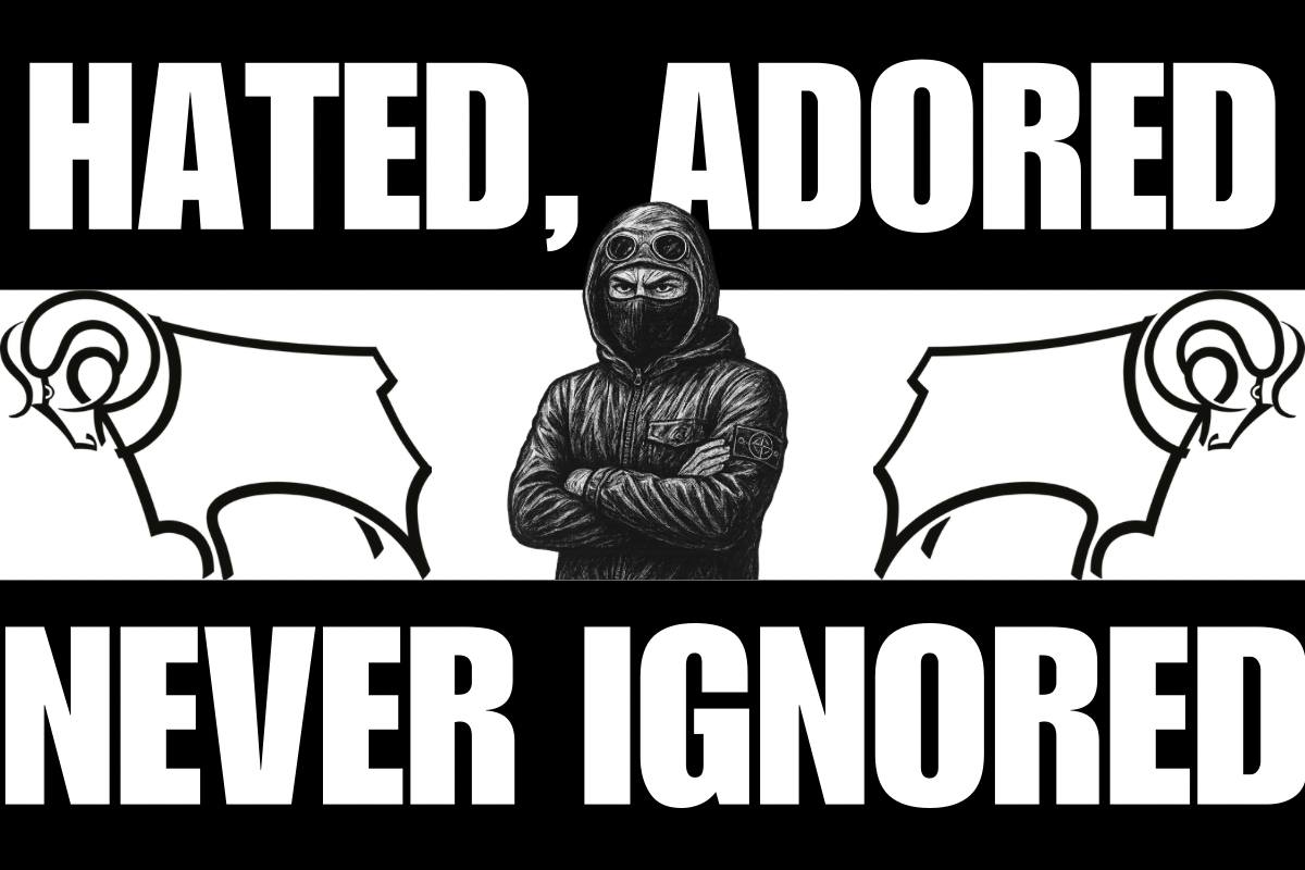 Hated adored never ignored - Derby county