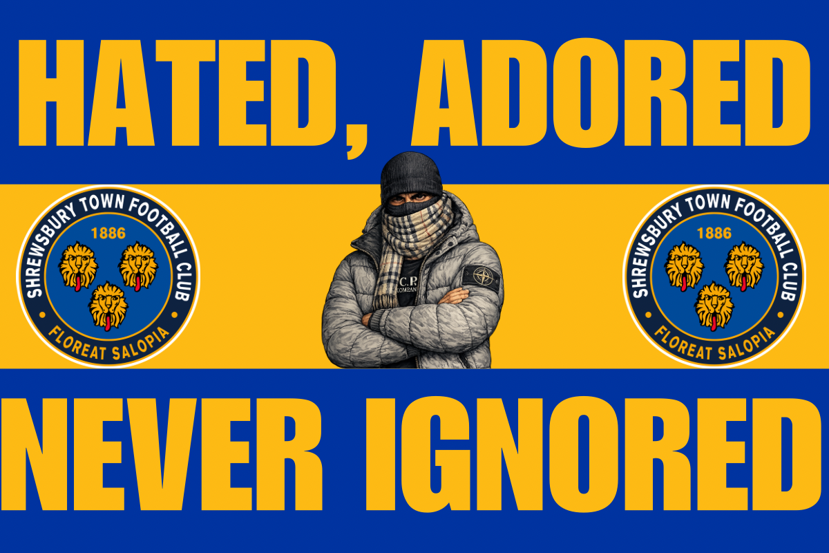 Hated. Adored. Never ignored - Shrewsbury