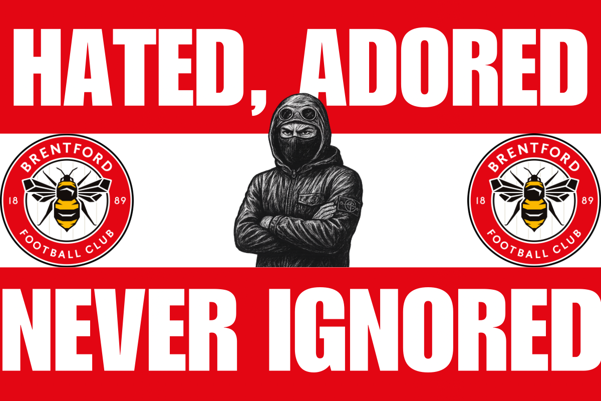Hated , adored , never ignored - Brentford