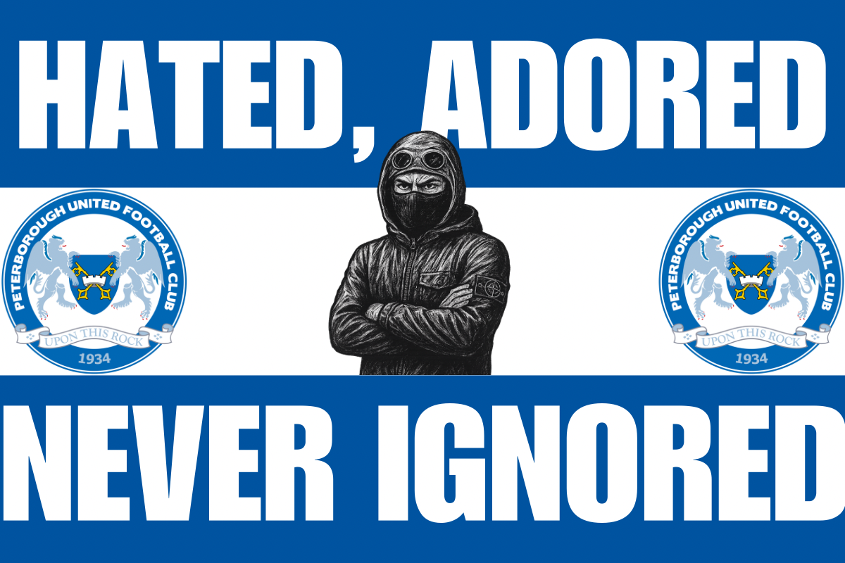 Hated adored never ignored - Peterborough United