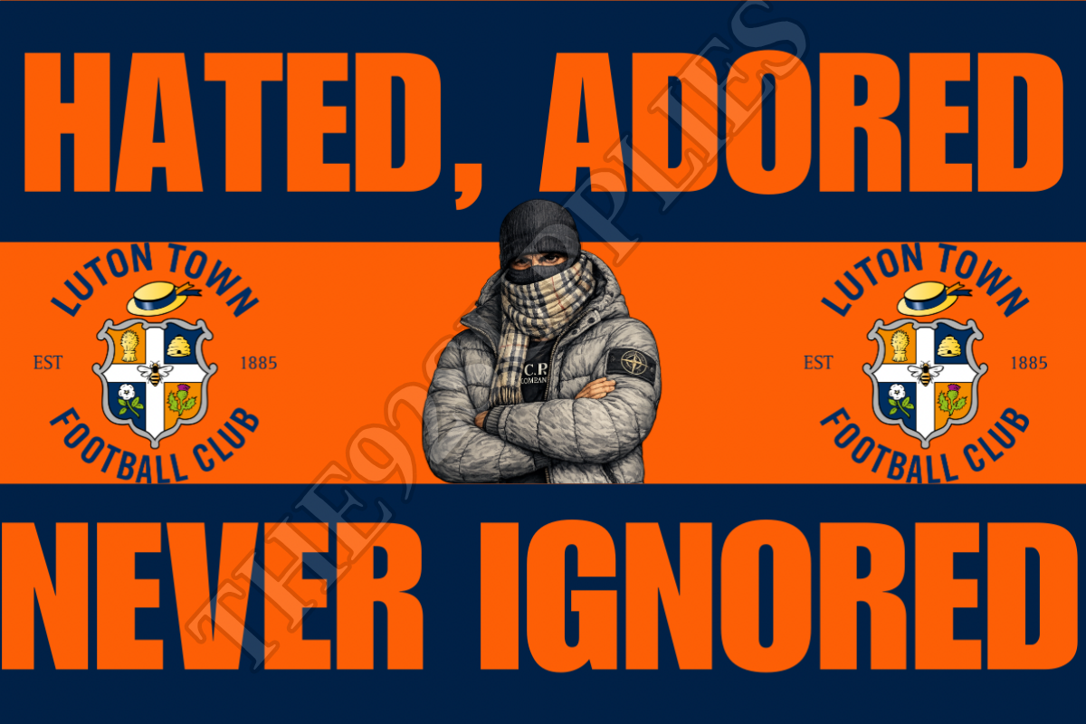 Hated. Adored. Never ignored - Luton town