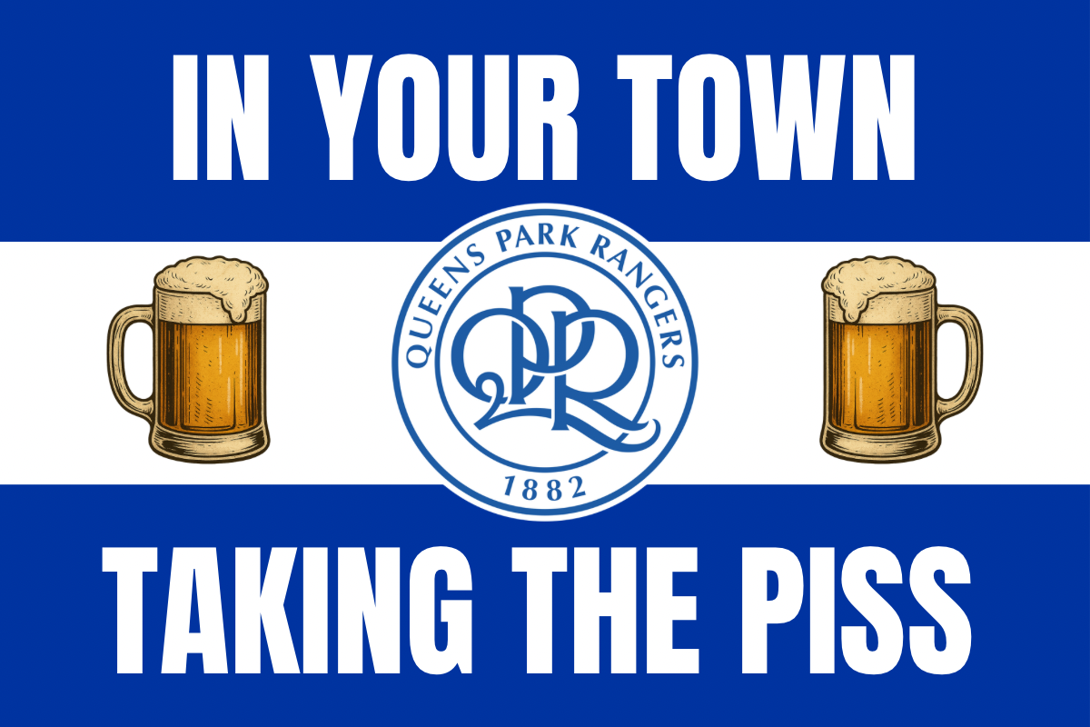 In your town taking the p*ss - Queen’s Park rangers