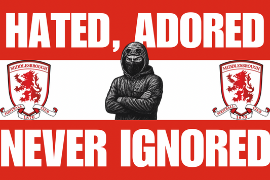 Hated adored never ignored - Middlesbrough