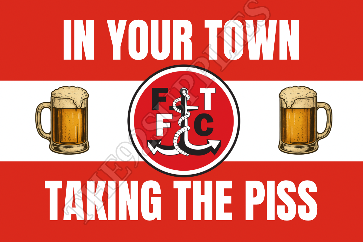 In your town taking the piss - Fleetwood