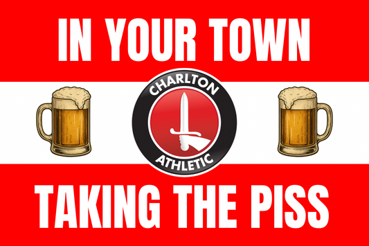 In your town taking the p*ss - Charlton Athletic