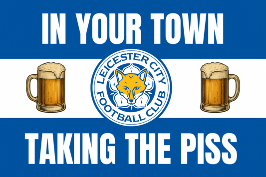 In your town taking the p*ss - Leicester city