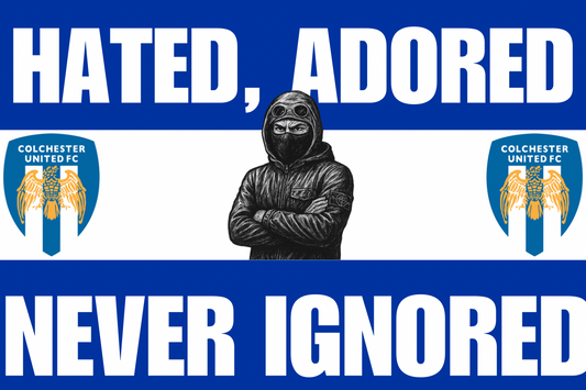 Hated adored never ignored - Colchester United
