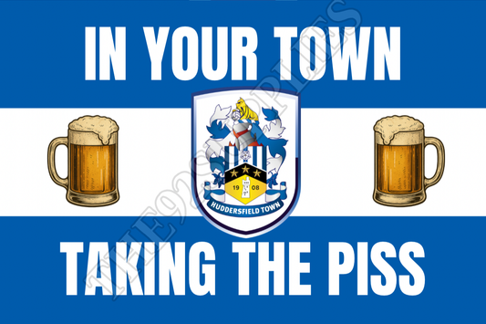 In your town taking the piss - Huddersfield town