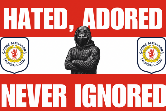 Hated adored never ignored - Crewe Alexandra