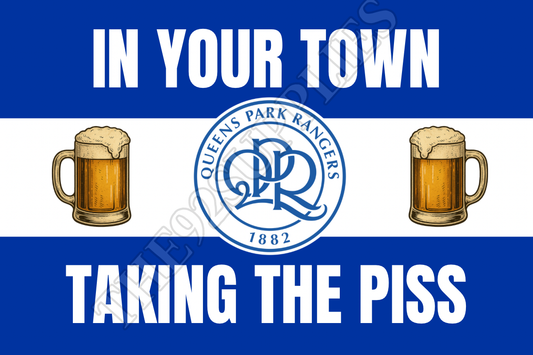 In your town taking the piss - Queens Park Rangers