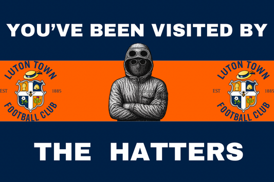 You’ve been visited by the hatters - Luton town