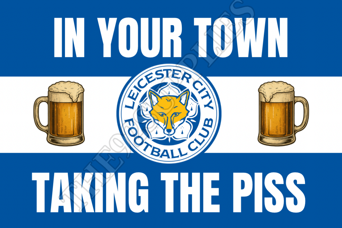 In your town taking the p*ss - Leicester city